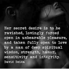 a black and white photo with a quote on it that says her secret desire is to be revealed, lovingly forced open in unbreakable pleasure, and taken fully open to love