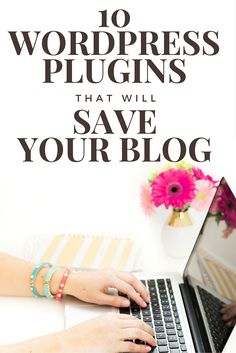 a woman typing on her laptop with the words wordpress plugins that will save your blog