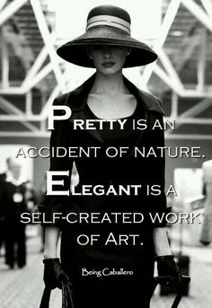 a woman wearing a hat and gloves with a quote on the side that says pretty is an accident of nature elegant is a self - created work of art