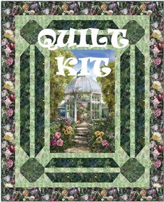 quilt kit with the words quilt kits in front of flowers and a garden path leading to a greenhouse