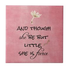 a pink canvas with the words and thought she be but little, she is fierce