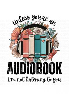 an audio book with headphones and flowers on the side, says i'm not listening to you