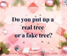 a pink background with presents and christmas decorations on it that says do you put up a real tree or a fake tree?