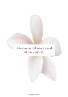 a white flower with the words i observe to feel amazing and vibrant every day