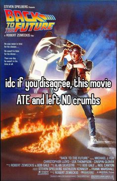 the back to the future movie poster with text that reads, if you disagge, this movie ate and left no crumbs