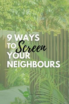 the words 9 ways to screen your neighbor's yard