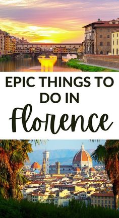 the city skyline with text overlaying it that says epic things to do in florence