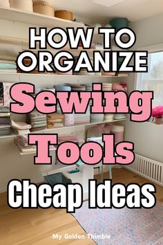 an organized sewing room with the words how to organize sewing tools and cheap ideas on it