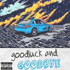 a blue car driving down a road with flames in the sky behind it and an ad for goodluck and goodbye written below