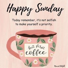 a pink coffee cup with flowers on it saying happy sunday