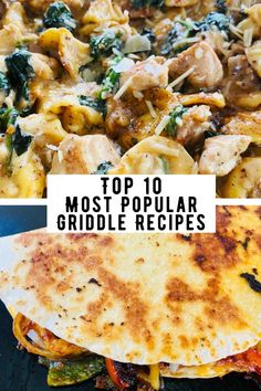 the top 10 most popular griddle recipes on this list are chicken, tortilla shells and spinach