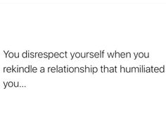 the text reads, you disrespect yourself when you rekindle a relationship that illuminated you