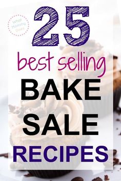 the 25 best selling bake sale recipes are on display in front of some cupcakes