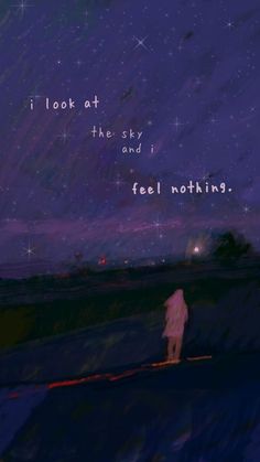 a person standing on top of a field under a sky filled with stars and the words i look at the sky and feel nothing