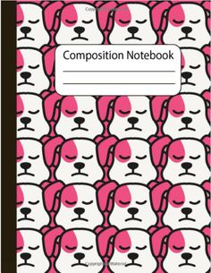 the composition notebook with pink and white dog faces on it's cover, which reads composition