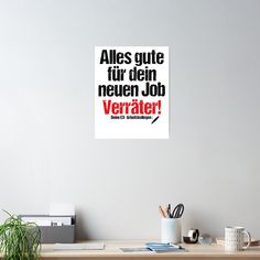 an office desk with a poster on the wall above it that says, alles gutt tur den meinen job verrater