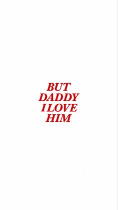 the words but daddy i love him are red