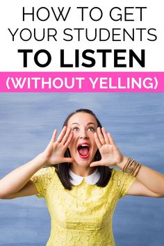 a woman with her hands on her head and the words, how to get your students to listen without yelling