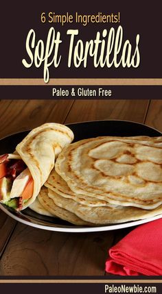 soft tortillas on a plate with text overlay reading 6 simple ingredients soft tortillas pale and gluen free