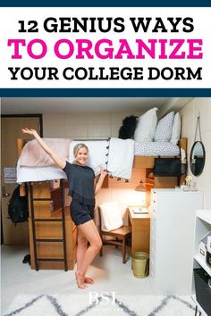 a woman standing in her dorm room with the text 12 genius ways to organize your college dorm