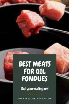 meat in pans with the words best meats for oil fondances get your eating on