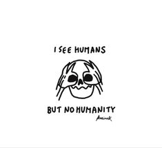 a sticker that says i see humans but no humanity