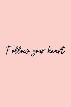 the words follow your heart on a pink background