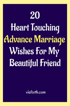 the words, 20 heart touching advance marriage wishes for my beautiful friend on purple background