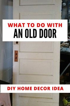 an old door with the words, what to do with an old door diy home decor idea