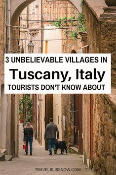 two people walking down an alley way with text overlay reading 3 unbelievable village villages in tuscany, italy tourists don't know about