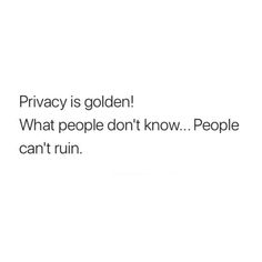 the text privacy is golden what people don't know people can't run