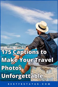 a man sitting on top of a rock with the words 75 captions to make your travel photos unforgettable