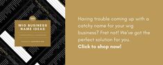 a black and gold business card with the words, having trouble coming up with a catchy name for your wig?