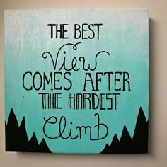 the best view comes after the hardest climb is painted on a canvas with black lettering