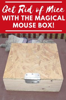 a wooden box with the words get rid of mice with the magic mouse box on it