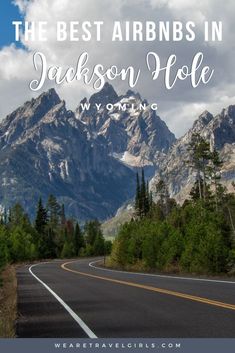 the road with mountains in the background and text overlay that reads, the best airs in jackson hole wyoming