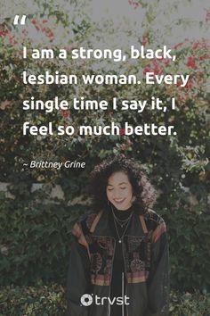 Pride and strength go hand in hand. 'I am a strong, black, lesbian woman. Every single time I say it, I feel so much better.' - A potent, prideful declaration by Brittney Griner. Say it loud, say it proud! #trvst #quotes #ecoconscious #bethechange #pride 📷 @clarissemeyer Brittney Griner, Self Acceptance, Hand In Hand, Mind Body, Thought Provoking