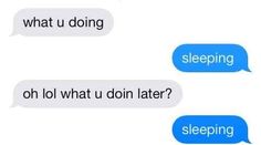 two texts that say, sleeping and what u doing on lol what u doin later?