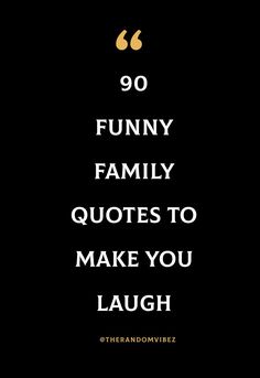 the quote for 90 funny family quotes to make you laugh