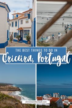 the best things to do in cricacia, portugal with text overlaying images