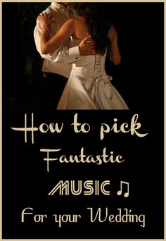 a man and woman dancing together with the words how to pick fantastic music for your wedding