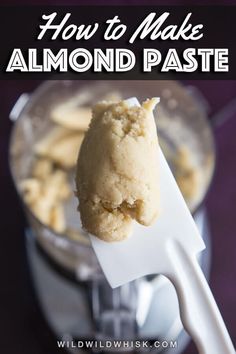 how to make almond paste in a blender with text overlay that reads how to make almond paste