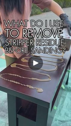 a woman is sanding the top of a table that has jewelry on it and text reads, what do i use to remove striper residue before sanding?