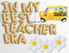 balloons are in the shape of school bus and flowers with words that read, i'm my best teacher era