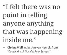 a quote that reads, i felt there was no point in telling anyone anything that was happening inside me