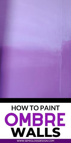 an ombre wall painted in purple with the words how to paint ombre walls