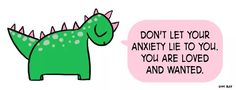 a green dinosaur with spikes on its head next to a pink thought bubble that says, don't let your angry life to you, you are loved and wanted