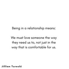 a quote on being in a relationship means we must love someone the way they need us to, not just in the way that is comfortable for us