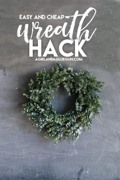 a wreath with the words easy and cheap wreath hack on it, in front of a chalkboard background