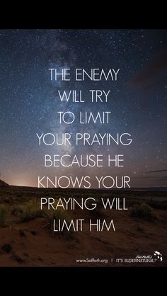 a quote that reads, the enemy will try to limit your praying he knows your praying will